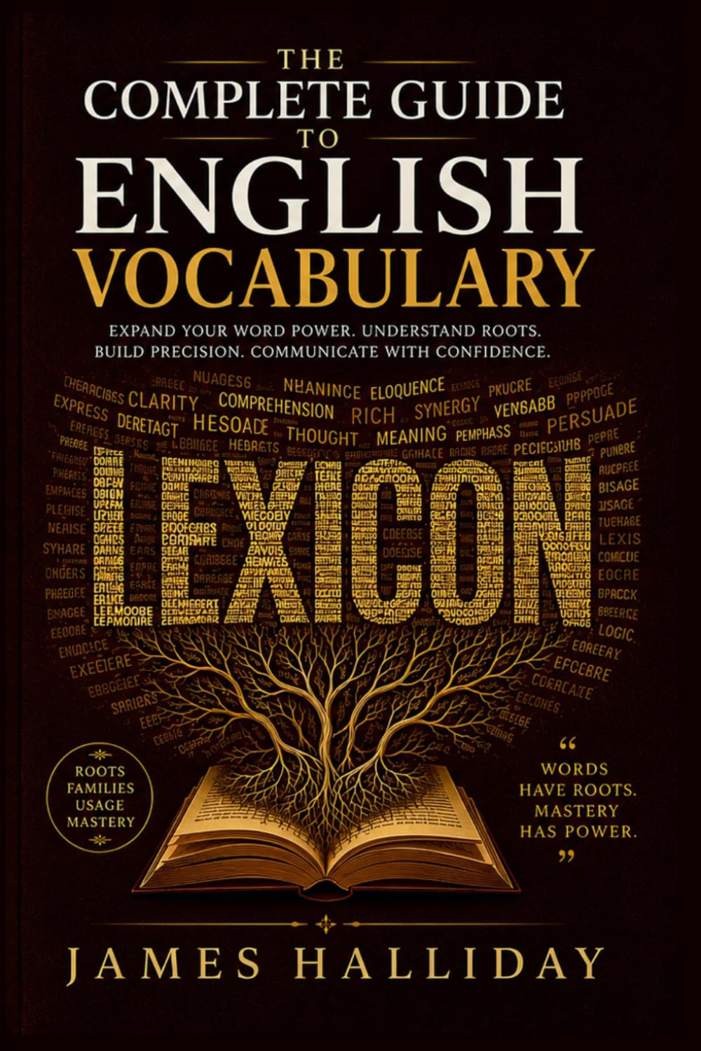 THE COMPLETE GUIDE TO ENGLISH VOCABULARY: Word Origins, Word Families, Roots and Affixes, Figures of Speech, and the Art of Precise Word Choice