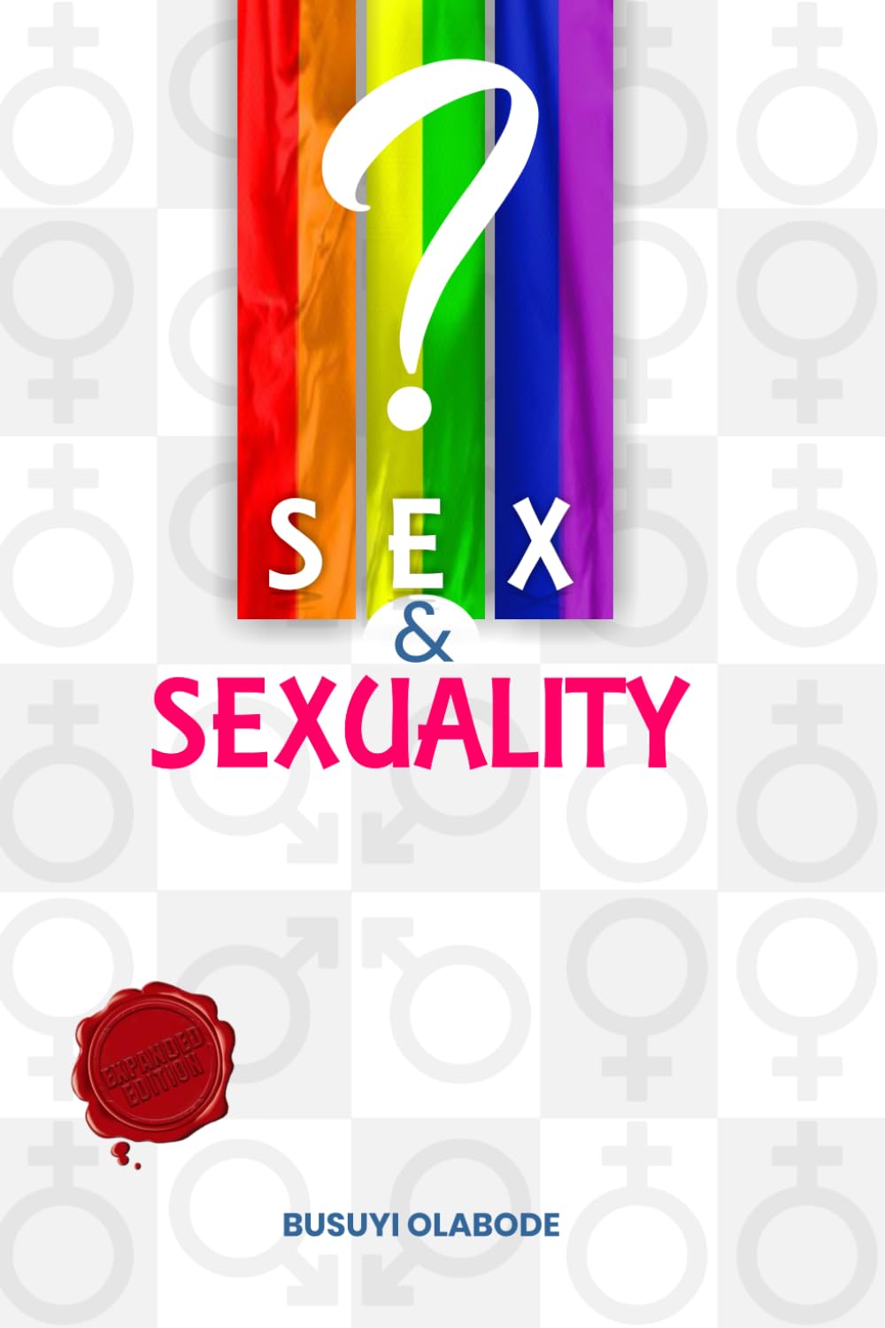 SEX AND SEXUALITY: Gender Arguments, LGBTQ Conflicts and Solutions 